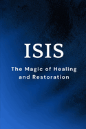 Isis: The Magic of Healing and Restoration