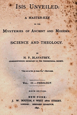 Isis Unveiled: A Master Key To The Mysteries Of Ancient And Modern Science And Theology - Blavatsky, H P