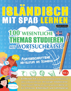 Islndisch Mit Spa Lernen - Fortgeschrittene: Mittelstufe Bis Schwierig - 100 Wesentliche Themas Studieren Mit Wortsuchrtsel - Vol.1