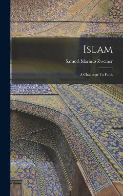 Islam: A Challenge To Faith - Zwemer, Samuel Marinus