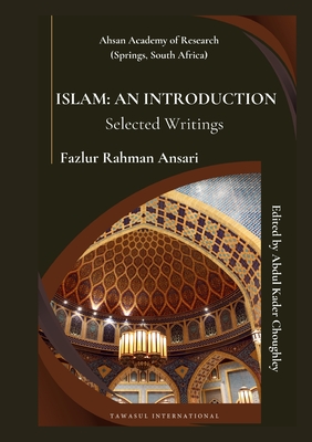 Islam: An Introduction (Selected Writings) - Ansari, Fazlur Rahman, and Choughley, Abdul Kader (Editor)