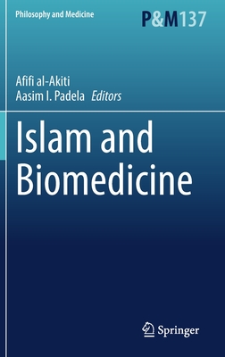 Islam and Biomedicine - Al-Akiti, Afifi (Editor), and Padela, Aasim I (Editor)