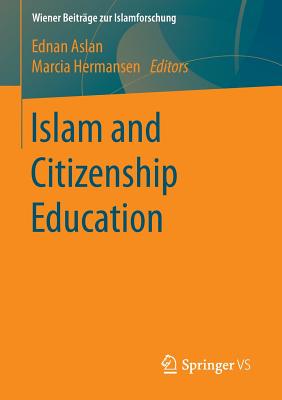 Islam and Citizenship Education - Aslan, Ednan (Editor), and Hermansen, Marcia (Editor)