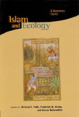 Islam and Ecology: A Bestowed Trust - Foltz, Richard C (Editor), and Denny, Frederick M (Editor), and Baharuddin, Azizan (Editor)