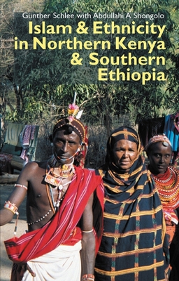 Islam and Ethnicity in Northern Kenya and Southern Ethiopia - Schlee, Gnther (Contributions by), and Shongolo, Abdullahi A (Contributions by)