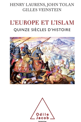 Islam and Europe, From the Origins to the Present / L'Europe et l'Islam: Quinze sicles d'histoire - Laurens, Henry, and Tolan, John