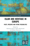 Islam and Heritage in Europe: Pasts, Presents and Future Possibilities