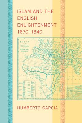 Islam and the English Enlightenment, 1670-1840 - Garcia, Humberto