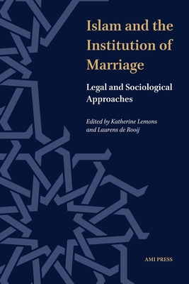 Islam and the Institution of Marriage: Legal and Sociological Approaches - Lemons, Katherine (Editor), and de Rooij, Laurens (Editor)