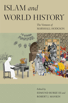 Islam and World History: The Ventures of Marshall Hodgson - Burke, Edmund (Editor), and Mankin, Robert J (Editor)