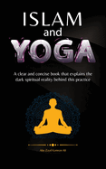 Islam and Yoga: A clear and concise book that explains the dark spiritual reality behind this practice.