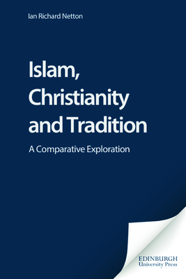 Islam, Christianity and Tradition: A Comparative Exploration - Netton, Ian Richard, Professor