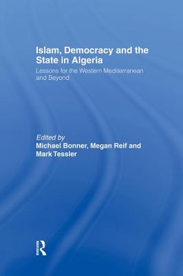 Islam, Democracy and the State in Algeria: Lessons for the Western Mediterranean and Beyond - Bonner, Michael (Editor), and Reif, Megan (Editor), and Tessler, Mark (Editor)