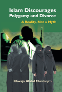 Islam Discourages Polygamy and Divorce: A Reality, Not a Myth