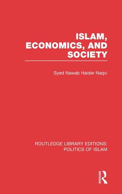 Islam, Economics, and Society - Naqvi, Syed Nawab Haider (Editor)