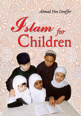 Islam for Children - Von Denffer, Ahmad