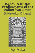 Islam in India: Predicaments of the Indian Musalman: (A Historical Critique)