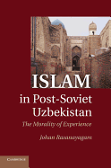 Islam in Post-Soviet Uzbekistan: The Morality of Experience