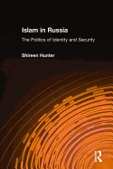 Islam in Russia: The Politics of Identity and Security: The Politics of Identity and Security