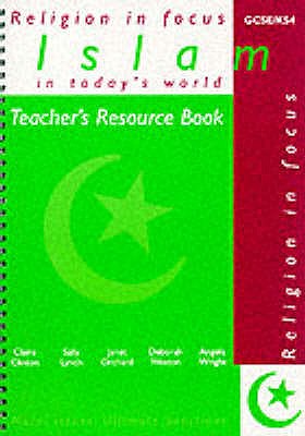 Islam in Today's World: Teacher's Resource Book - Orchard, Janet, and Clinton, Claire, and Lynch, Sally