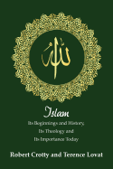 Islam: Its Beginnings and History, Its Theology and Its Importance Today