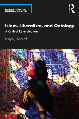 Islam, Liberalism, and Ontology: A Critical Re-evaluation - Kaminski, Joseph J.