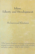 Islam, Liberty and Development - Khatami, Mohammad, and Khatami, Muhammad