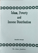 Islam, Poverty and Income Distribution: A Discussion of the Distinctive Islamic Approach to Eradication of Poverty and Achievement of an Equitable Distribution of Income and Wealth