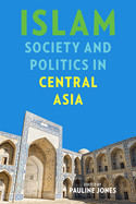 Islam, Society, and Politics in Central Asia