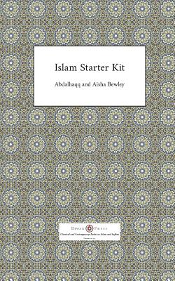 Islam Starter Kit - Bewley, Abdalhaqq, and Bewley, Aisha