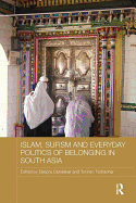 Islam, Sufism and Everyday Politics of Belonging in South Asia