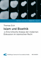 Islam Und Bioethik: Eine Kritische Analyse Der Modernen Diskussion Im Islamischen Recht - Eich, Thomas