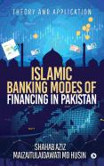 Islamic Banking Modes of Financing in Pakistan: Theory and Application