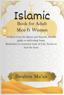 Islamic book for Adult Men & Women: Wisdom from the Quran and Sunnah, Muslim guide to cultivating Iman, Reminders to overcome trials of Life, Stories to heal the heart