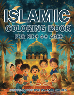 Islamic Coloring Book for Kids Ages 4-8 Inspiring Positive Islamic Values: Nurturing Young Hearts: Promoting Praying, Charity, Community, Neighborly Love, and Environmental Stewardship