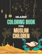 Islamic Coloring Book for Muslim Children: A Creative Activity Book For Muslim Kids