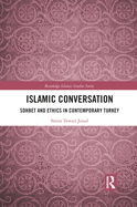 Islamic Conversation: Sohbet and Ethics in Contemporary Turkey