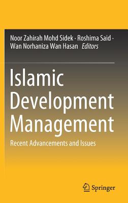 Islamic Development Management: Recent Advancements and Issues - Sidek, Noor Zahirah Mohd (Editor), and Said, Roshima (Editor), and Hasan, Wan Norhaniza Wan (Editor)