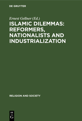 Islamic Dilemmas: Reformers, Nationalists and Industrialization: The Southern Shore of the Mediterranean - Gellner, Ernest (Editor)