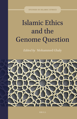 Islamic Ethics and the Genome Question - Ghaly, Mohammed