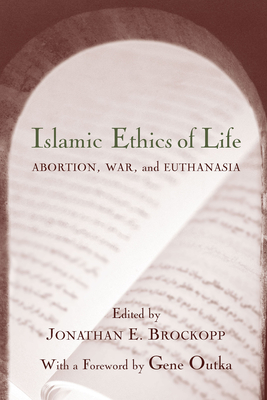 Islamic Ethics of Life: Abortion, War, and Euthanasia - Brockopp, Jonathan E (Editor), and Outka, Gene (Foreword by)