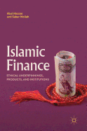 Islamic Finance: Ethical Underpinnings, Products, and Institutions