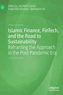 Islamic Finance, FinTech, and the Road to Sustainability: Reframing the Approach in the Post-Pandemic Era