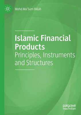 Islamic Financial Products: Principles, Instruments and Structures - Billah, Mohd Ma'sum