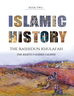 Islamic History - Book Two: The Rashidun Khulafah
