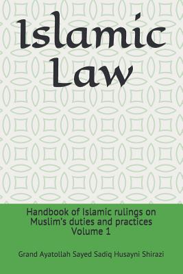 Islamic Law: Handbook of Islamic rulings on Muslim's duties and practices - Husayni Shirazi, Grand Ayatollah Sayed S