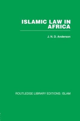 Islamic Law in Africa - Anderson, J N D, Sir