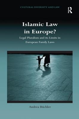 Islamic Law in Europe?: Legal Pluralism and its Limits in European Family Laws - Bchler, Andrea