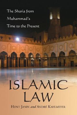 Islamic Law: The Sharia from Muhammad's Time to the Present - Janin, Hunt, and Kahlmeyer, Andr