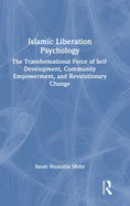 Islamic Liberation Psychology: The Transformational Force of Self-Development, Community Empowerment, and Revolutionary Change